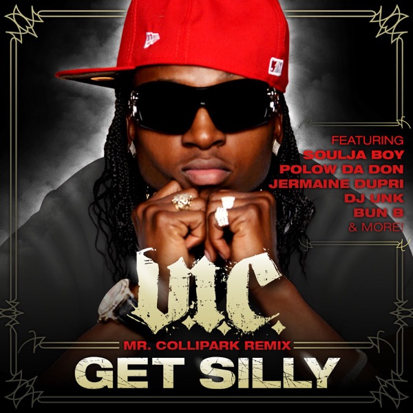 Get Silly (Mr. ColliPark Remix - Radio Edit) [feat. E-40, Jermaine Dupri, Bun B, Polow Da Don, Soulja Boy Tell'em & Unk] - Single - V.I.C.