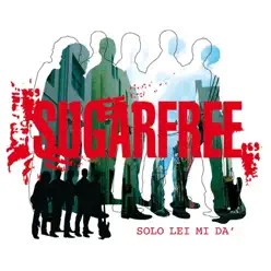 Solo lei mi dà - Single - Sugarfree Solo lei mi dà - Single - Sugarfree