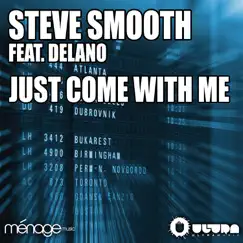 Just Come With Me (feat. Delano) - EP by Steve Smooth album reviews, ratings, credits