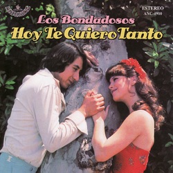 Los Bondadosos - Hoy Te Quiero Tanto
