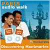 Audio Walk : Paris - Discovering Montmartre album lyrics, reviews, download
