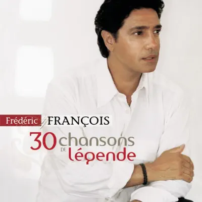 30 chansons de légende - Frédéric François