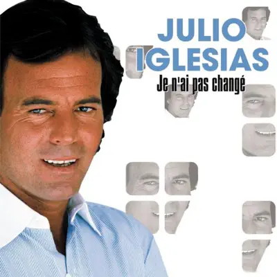Je n'ai pas changé - Julio Iglesias