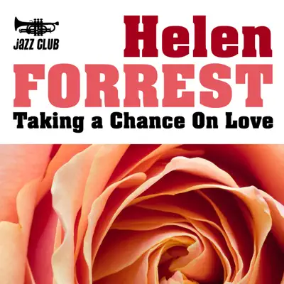 Taking a Chance On Love - Helen Forrest Taking a Chance On Love - Helen Forrest