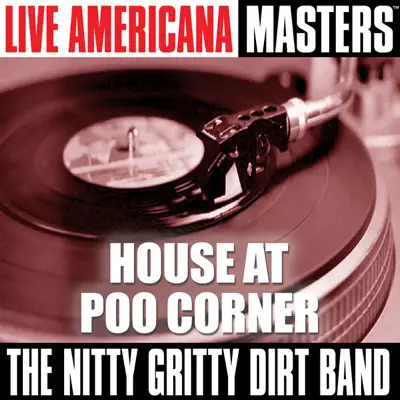 Live Americana Masters: House At Poo Corner - Nitty Gritty Dirt Band