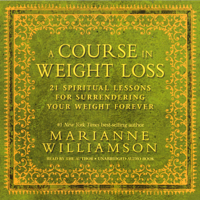 Marianne Williamson - A Course in Weight Loss: 21 Spiritual Lessons for Surrendering Your Weight Forever (Unabridged) artwork