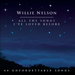 All the Songs I've Loved Before - Willie Nelson