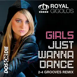 Girls Just Wanna Dance (2-4 Grooves Remix) - Royal Gigolos Girls Just Wanna Dance (2-4 Grooves Remix) - Royal Gigolos
