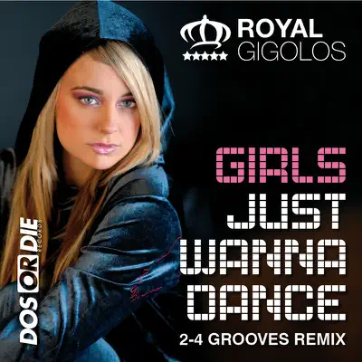 Girls Just Wanna Dance (2-4 Grooves Remix) - Royal Gigolos