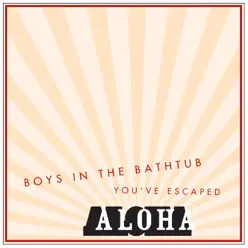 Boys In the Bathtub / You've Escaped - Single - Aloha