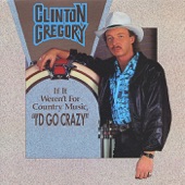 Clinton Gregory - (If It Weren't For Country Music) I'd Go Crazy