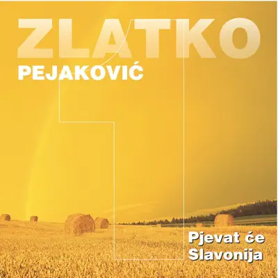 Pjevat Će Slavonija - Zlatko Pejakovic Pjevat Će Slavonija - Zlatko Pejakovic