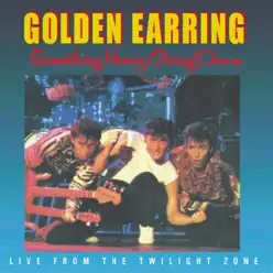 Something Heavy Going Down (Live from the Twilight Zone) - Golden Earring
