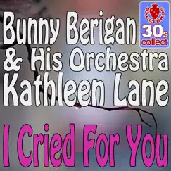 I cried for you (Digitally Remastered) - Single by Bunny Berigan and His Orchestra & Kathleen Lane album reviews, ratings, credits