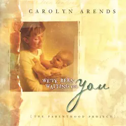 We've Been Wating For You (The Parenthood Project) - Carolyn Arends