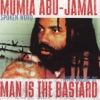 Mumia Abu-Jamal & Man Is the Bastard