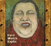 Kane Welch Kaplin - What They Doin’ In Heaven Today?