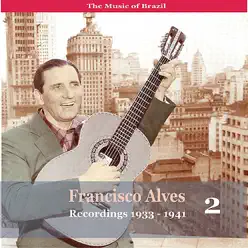 The Music of Brazil / Francisco Alves, Volume 2 / 1933 - 1941 - Francisco Alves