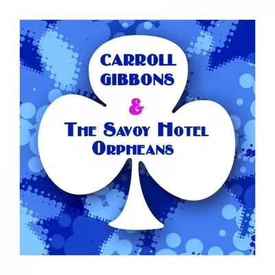 Carroll Gibbons & The Savoy Hotel Orpheans - Carroll Gibbons