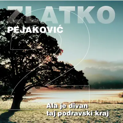 Ala Je Divan Taj Podravski Kraj - Zlatko Pejakovic Ala Je Divan Taj Podravski Kraj - Zlatko Pejakovic
