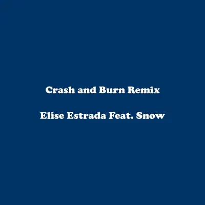 Crash and Burn (Remix) [feat. Snow] - Single - Elise Estrada