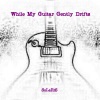 While My Guitar Gently Drifts - Single