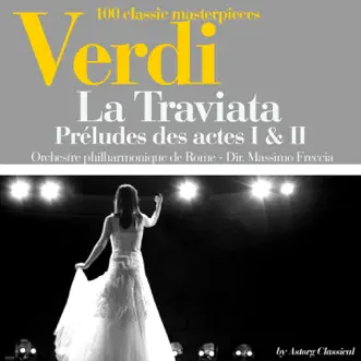 Verdi : La Traviata, préludes des actes I et III (100 classic masterpieces) - Single by Orchestre philharmonique de Rome & Massimo Freccia album reviews, ratings, credits