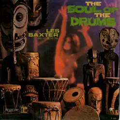 The Soul of the Drums - Les Baxter & His Orchestra The Soul of the Drums - Les Baxter & His Orchestra