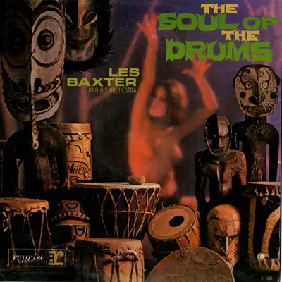 The Soul of the Drums - Les Baxter & His Orchestra The Soul of the Drums - Les Baxter & His Orchestra
