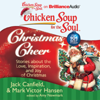 Jack Canfield, Mark Victor Hansen & Amy Newmark - Chicken Soup for the Soul: Christmas Cheer - 101 Stories about the Love, Inspiration, and Joy of Christmas (Unabridged) artwork