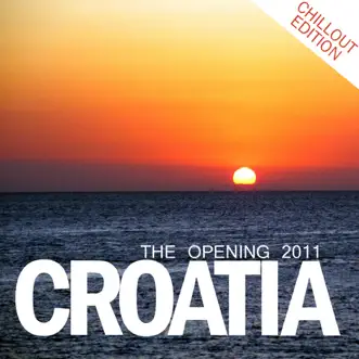 Croatia - The Opening 2011 (Chill Out Edition) [Bonus Track Version] by Various Artists album reviews, ratings, credits