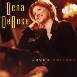 Love's Holiday - Dena DeRose