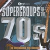 Supergroups of the 70s - 20 Sensational Pop Classics (Re-Recorded Versions)