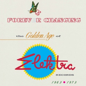 Forever Changing: The Golden Age of Elektra Records - 1963-1973