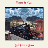 Banco de Gaia - Last Train to Lhasa