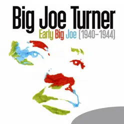Early Big Joe (1940-1944) - Big Joe Turner