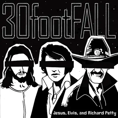 Jesus, Elvis, and Richard Petty - EP - 30 foot fall
