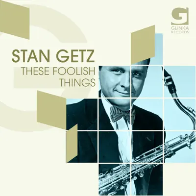 These Foolish Things - Stan Getz