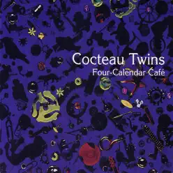 Four-Calendar Café - Cocteau Twins