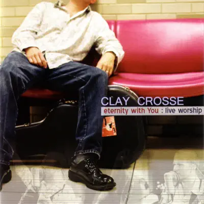 Eternity With You: Live Worship - Clay Crosse