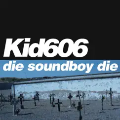 Die Soundboy Die by Kid606 album reviews, ratings, credits