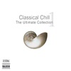 Classical Chill 1 - The Ultimate Collection