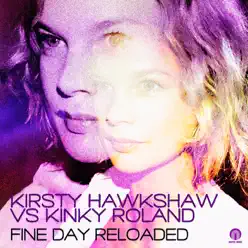 Fine Day Reloaded (Remixes) - Single - Kirsty Hawkshaw Fine Day Reloaded (Remixes) - Single - Kirsty Hawkshaw