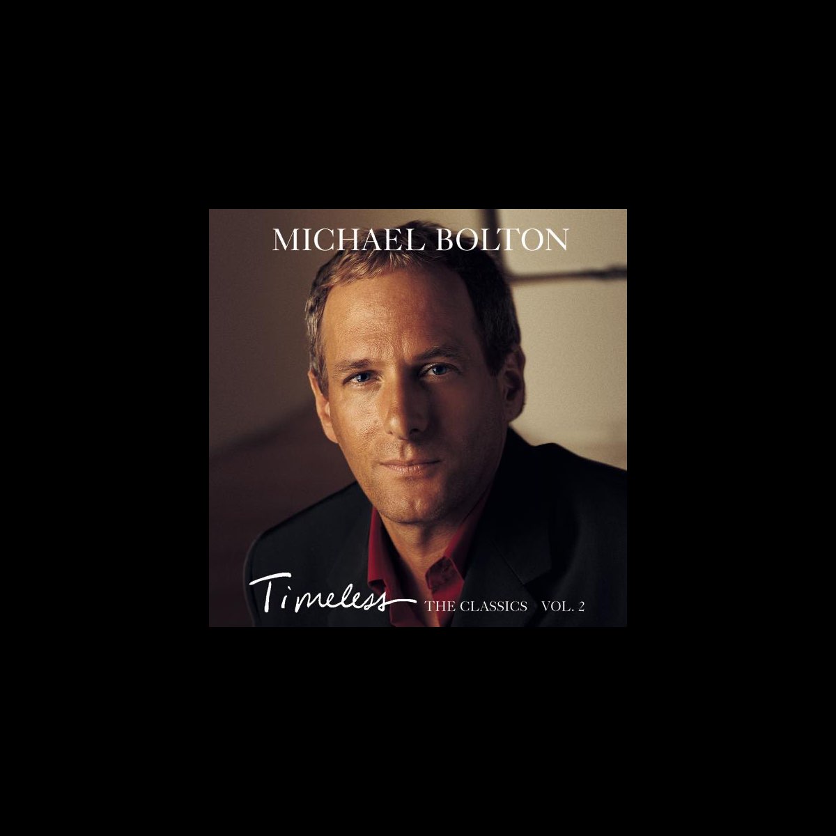 ‎Timeless: The Classics, Vol. 2 by Michael Bolton on Apple Music