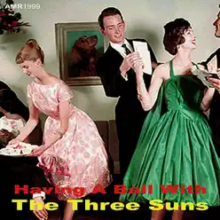 Having A Ball With The Three Suns - The Three Suns Having A Ball With The Three Suns - The Three Suns