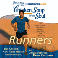 Jack Canfield, Mark Victor Hansen, Amy Newmark (editor) & Dean Karnazes - Chicken Soup for the Soul: Runners: 101 Inspirational Stories of Energy, Endurance, and Endorphins (Unabridged) artwork