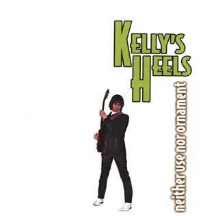 Album herunterladen Kelly's Heels - Neither Use Nor Ornament