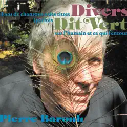 60 ans de chansons à des titres Divers (parfois dit vert) sur l'humain et ce qui l'entoure - Pierre Barouh