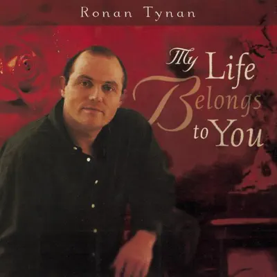 My Life Belongs to You - Ronan Tynan My Life Belongs to You - Ronan Tynan