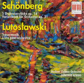 Schönberg: 5 Orchestral Pieces & Variations for Orchestra - Lutoslawski: Funeral Music & Livre Pour Orchestre by Günther Herbig & Berliner Sinfonie-Orchester album reviews, ratings, credits